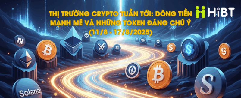 Thị Trường Crypto Tuần Tới: Dòng Tiền Mạnh Mẽ và Những Token Đáng Chú Ý (11/8 - 17/8/2025)-Hibt