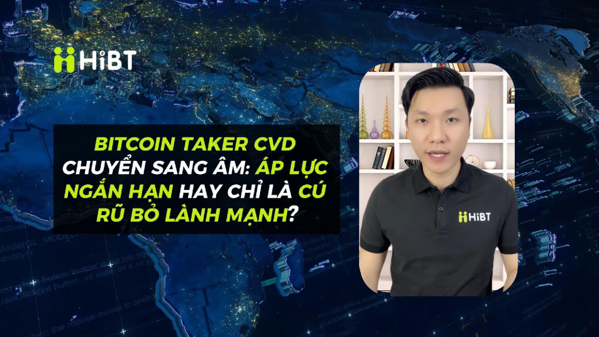 BTC Taker CVD Âm: Áp Lực Ngắn Hạn Hay Rũ Bỏ Lành Mạnh?-Hibt