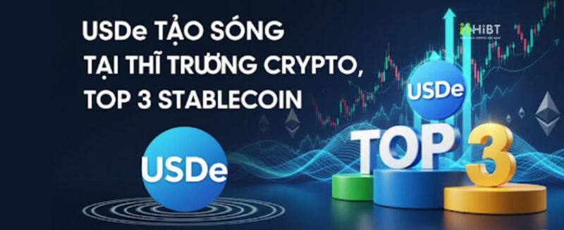 USDe Tạo Sóng Tại Thị Trường Crypto, Top 3 Stablecoin-Hibt