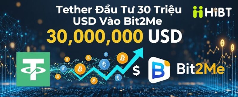 Tether Đầu Tư 30 Triệu USD Vào Bit2Me: Tăng Cường Sự Hiện Diện Tại Châu Âu Và Mỹ Latin-Hibt