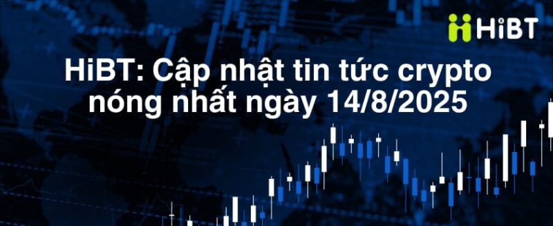 Cập Nhật Thị Trường Crypto Ngày 14/8: Bitcoin (BTC) Tạo ATH Mới, Ethereum Tiếp Cận Đỉnh Cũ và Chiến Lược Giao Dịch Altcoin-Hibt