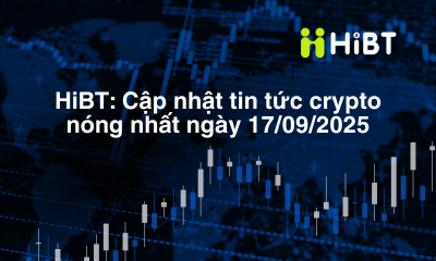 Cập nhật thị trường crypto ngày 17/9: BTC tiếp tục giữ trend – Altcoin bùng nổ nhẹ-Hibt