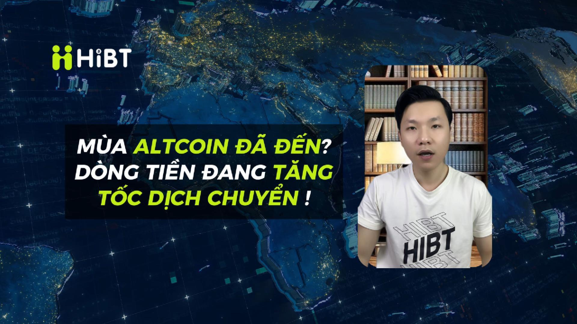 Mùa Altcoin Đã Đến? Dòng Tiền Tăng Tốc!-Hibt
