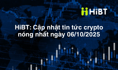 Tin tức thị trường ngày 6/10/2025: Bitcoin lập đỉnh mới, VN-Index bật tăng, Việt Nam đẩy mạnh thí điểm tài sản số-Hibt