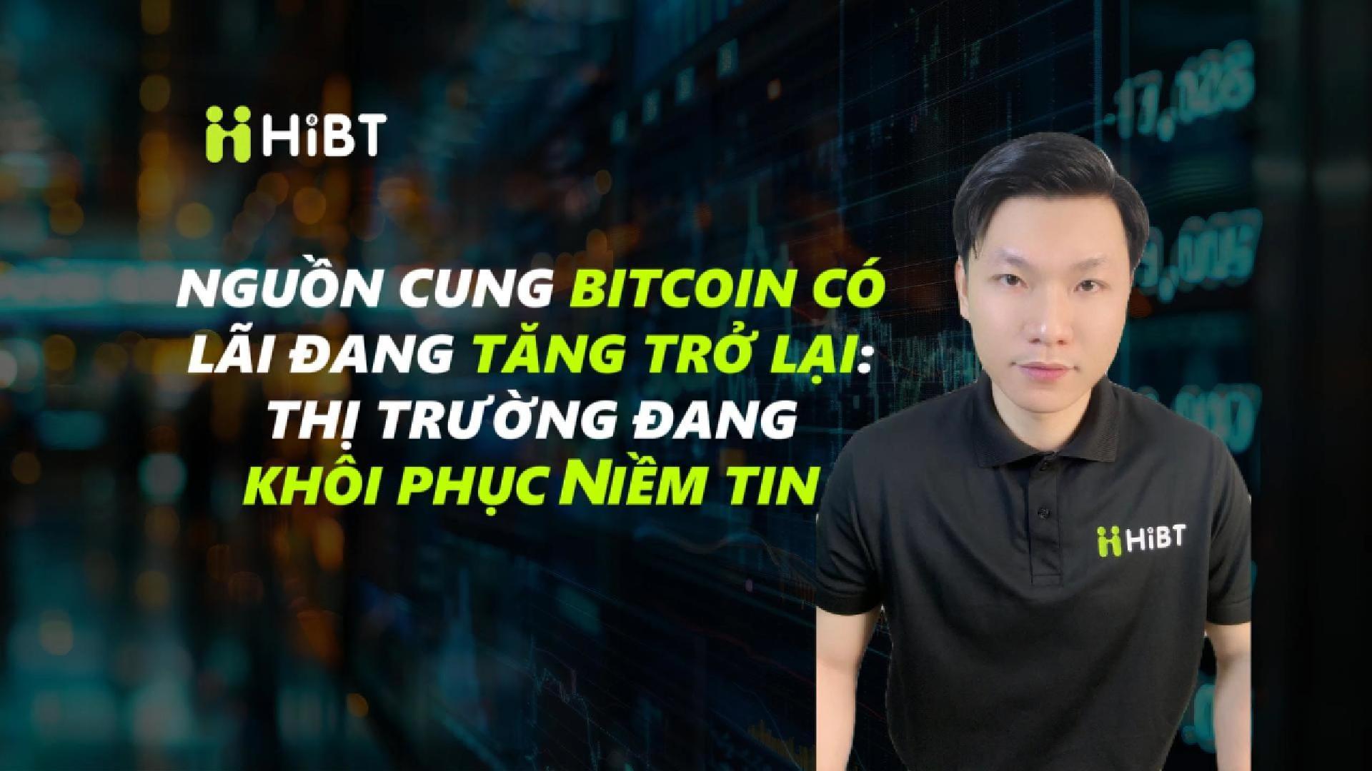 Nguồn cung BTC có lãi tăng – Niềm tin trở lại-Hibt