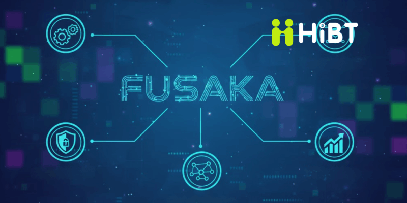 ETHEREUM CHÍNH THỨC HOÀN TẤT NÂNG CẤP “FUSAKA”: TĂNG TỐC ĐỘ, GIẢM CHI PHÍ VÀ LỘ TRÌNH PHÁT TRIỂN TIẾP THEO-Hibt