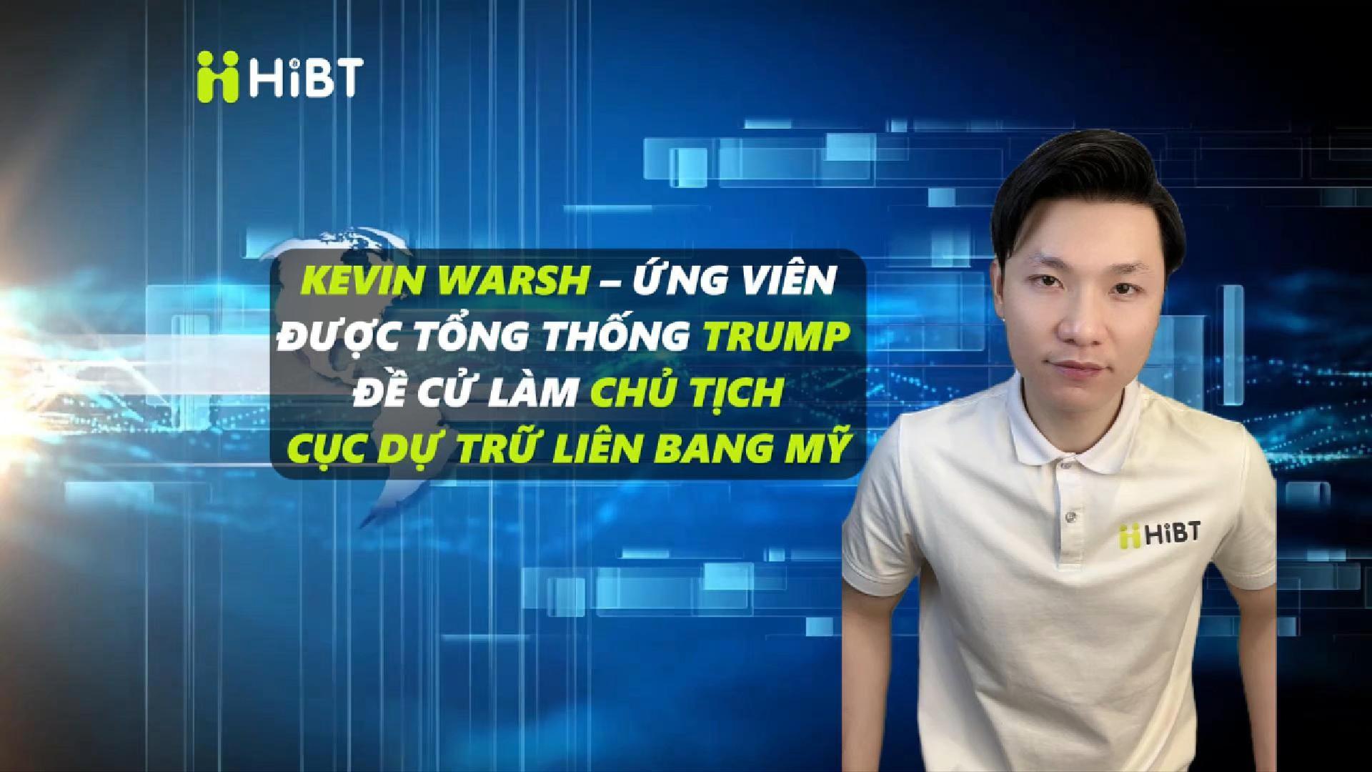 Kevin Warsh – Tân Chủ tịch Fed dưới thời Trump-Hibt