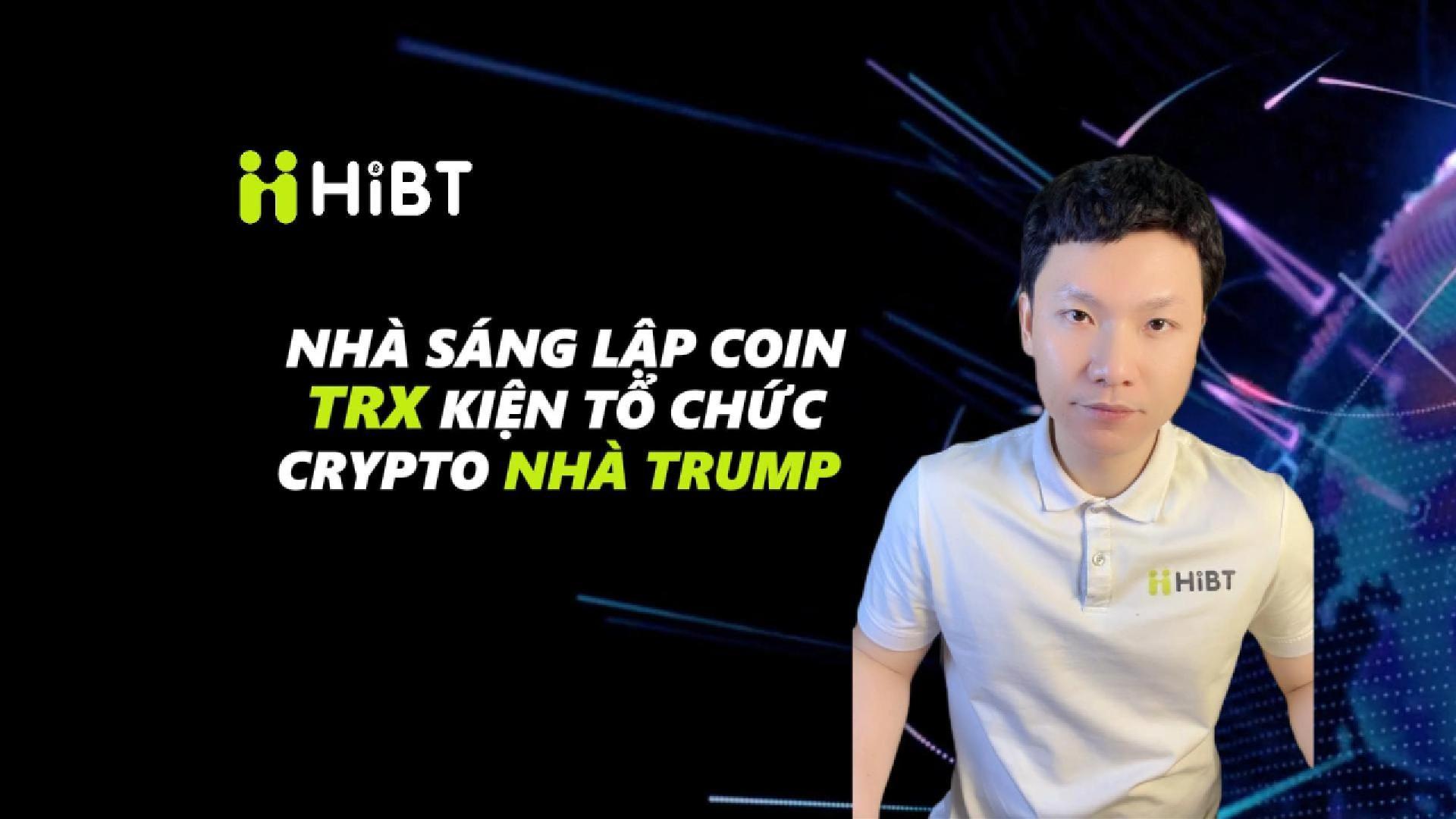 Nhà sáng lập coin TRX kiện tổ chức crypto nhà Trump-Hibt