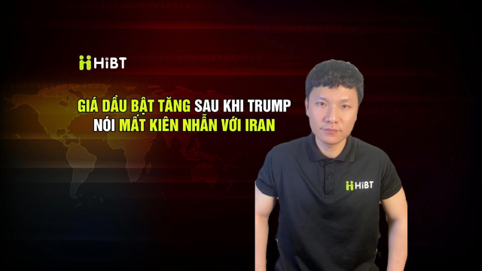 Giá dầu tăng khi ông Trump nói mất kiên nhẫn với Iran-Hibt