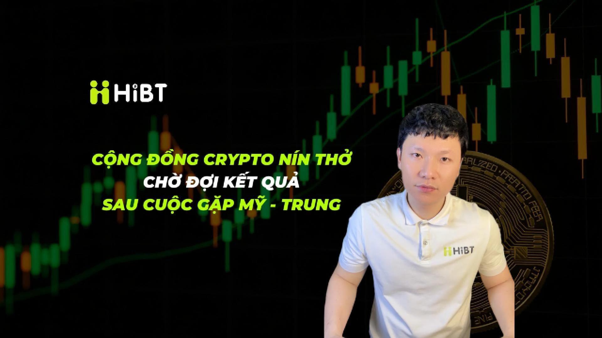 Crypto nín thở chờ kết quả sau cuộc gặp Mỹ-Trung-Hibt