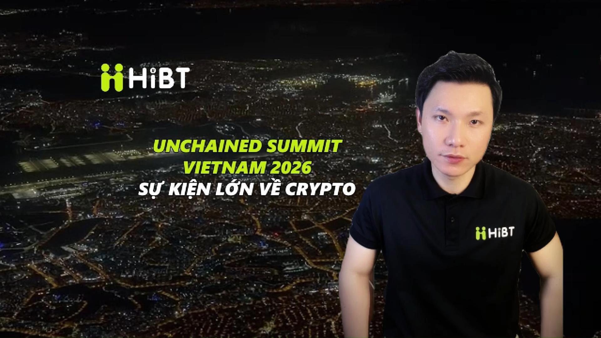 Unchained Summit Vietnam 2026 - Sự kiện lớn về crypto-Hibt