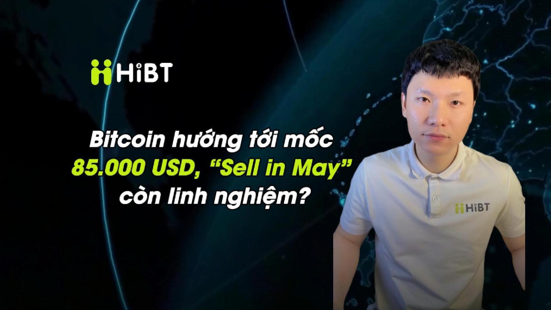 BTC hướng tới mốc 85k USD, Sell in May còn linh nghiệm?-Hibt